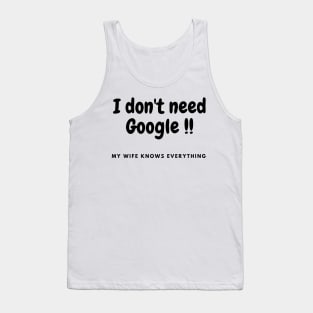 I don't need Google, my wife knows everything Tank Top